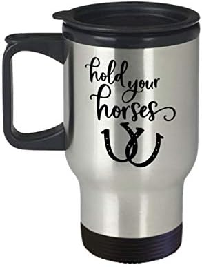 Atlarınızı Tutun Seyahat Kupası-AT severler için Komik Sözler içeren en iyi Uygunsuz Snarky Alaycı Kahve Yorumu Çay